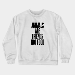 Animals are friends not food Crewneck Sweatshirt